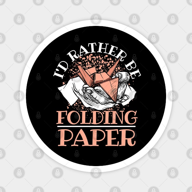 I'd Rather Be Folding Paper Origami Magnet by ShirtsShirtsndmoreShirts